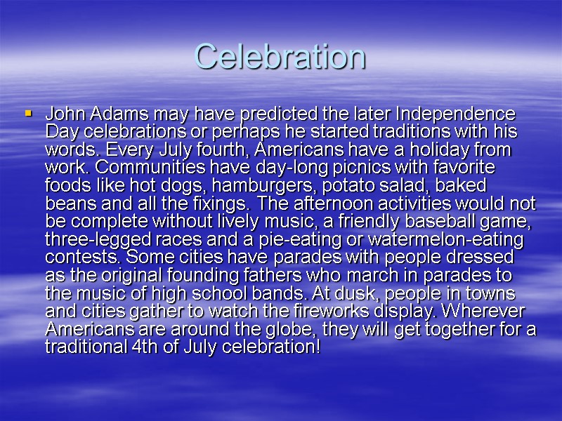 Celebration John Adams may have predicted the later Independence Day celebrations or perhaps he